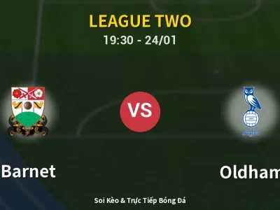 Soi Kèo Barnet vs Oldham – 19:30 24/01 | Nhận Định, Dự Đoán Tỷ Số