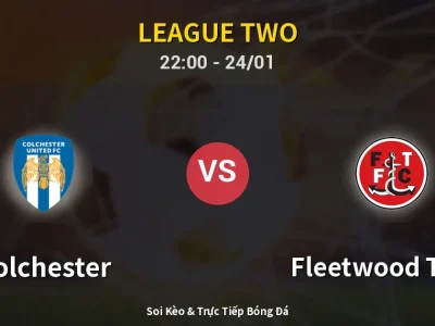 Soi Kèo Colchester vs Fleetwood Town – 22:00 24/01 | Nhận Định, Dự Đoán Tỷ Số