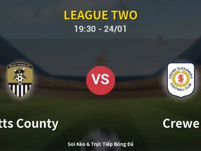 Soi Kèo Notts County vs Crewe – 19:30 24/01 | Nhận Định, Dự Đoán Tỷ Số