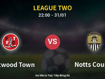 Soi Kèo Fleetwood Town vs Notts County – 22:00 31/01 | Nhận Định, Dự Đoán Tỷ Số