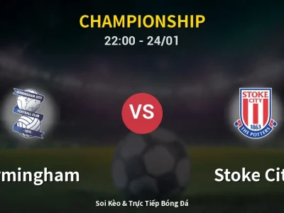 Soi Kèo Birmingham vs Stoke City – 22:00 24/01 | Nhận Định, Dự Đoán Tỷ Số