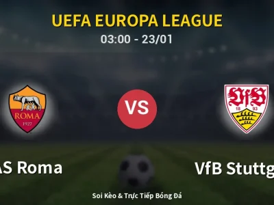 Kết Quả: AS Roma 2-0 VfB Stuttgart – Highlight & Bàn Thắng | UEFA Europa League