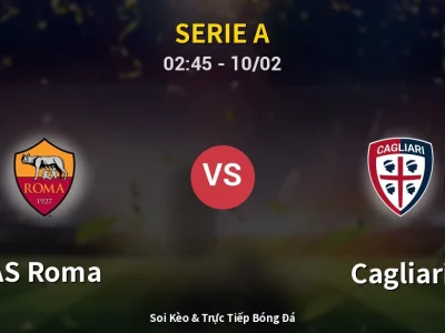 Kết Quả: AS Roma 2-0 Cagliari – Highlight & Bàn Thắng | Serie A