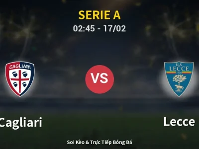 Kết Quả: Cagliari 0-2 Lecce – Highlight & Bàn Thắng | Serie A
