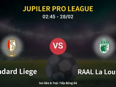 Kết Quả: Standard Liege 1-1 RAAL La Louvière – Highlight & Bàn Thắng | Jupiler Pro League