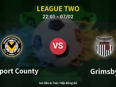 Soi Kèo Newport County vs Grimsby – 22:01 07/02 | Nhận Định, Dự Đoán Tỷ Số