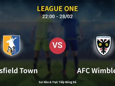 Soi Kèo Mansfield Town vs AFC Wimbledon – 22:00 28/02 | Nhận Định, Dự Đoán Tỷ Số