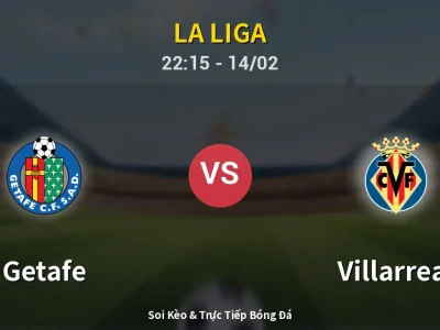 Soi Kèo Getafe vs Villarreal – 22:15 14/02 | Nhận Định, Dự Đoán Tỷ Số