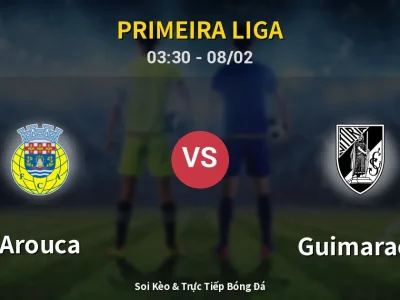 Kết Quả: Arouca 3-2 Guimaraes – Highlight & Bàn Thắng | Primeira Liga