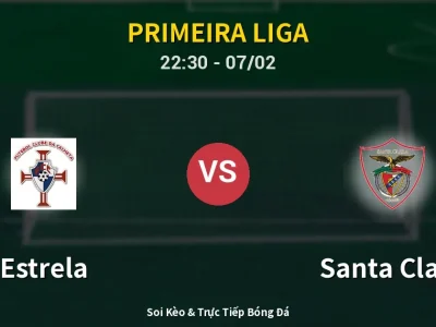 Soi Kèo Estrela vs Santa Clara – 22:30 07/02 | Nhận Định, Dự Đoán Tỷ Số