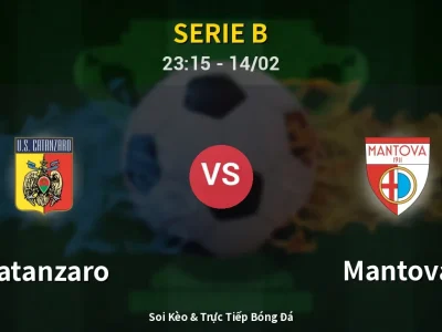 Soi Kèo Catanzaro vs Mantova – 23:15 14/02 | Nhận Định, Dự Đoán Tỷ Số