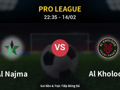 Soi Kèo Al Najma vs Al Kholood – 22:35 14/02 | Nhận Định, Dự Đoán Tỷ Số