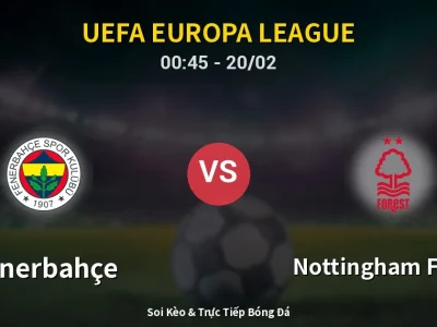 Kết Quả: Fenerbahçe 0-3 Nottingham Forest – Highlight & Bàn Thắng | UEFA Europa League