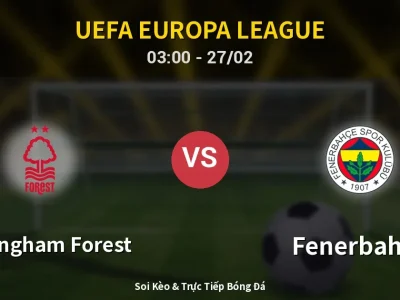 Kết Quả: Nottingham Forest 1-2 Fenerbahçe – Highlight & Bàn Thắng | UEFA Europa League