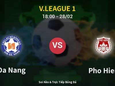 Soi Kèo Da Nang vs Pho Hien – 18:00 28/02 | Nhận Định, Dự Đoán Tỷ Số
