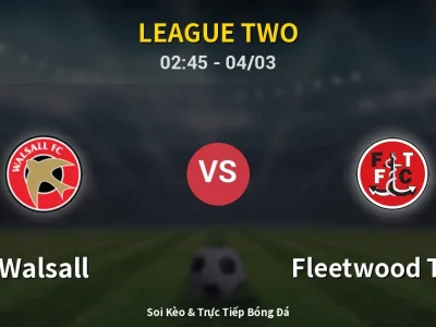 Kết Quả: Walsall 0-1 Fleetwood Town – Highlight & Bàn Thắng | League Two