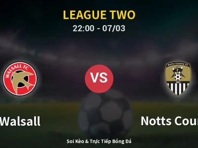Soi Kèo Walsall vs Notts County – 22:00 07/03 | Nhận Định, Dự Đoán Tỷ Số