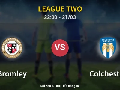 Soi Kèo Bromley vs Colchester – 22:00 21/03 | Nhận Định, Dự Đoán Tỷ Số
