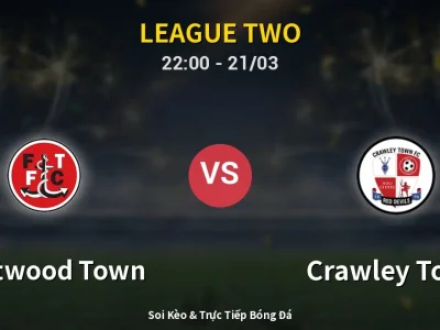 Soi Kèo Fleetwood Town vs Crawley Town – 22:00 21/03 | Nhận Định, Dự Đoán Tỷ Số