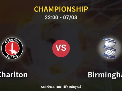 Soi Kèo Charlton vs Birmingham – 22:00 07/03 | Nhận Định, Dự Đoán Tỷ Số