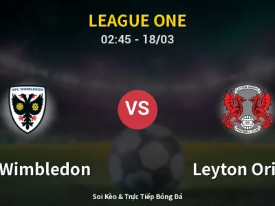 Kết Quả: AFC Wimbledon 2-4 Leyton Orient – Highlight & Bàn Thắng | League One