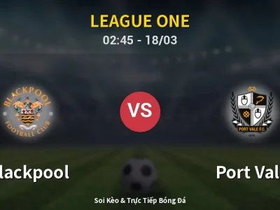 Kết Quả: Blackpool 3-2 Port Vale – Highlight & Bàn Thắng | League One