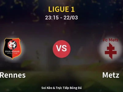 Soi Kèo Rennes vs Metz – 23:15 22/03 | Nhận Định, Dự Đoán Tỷ Số