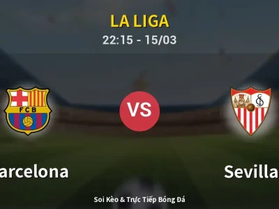 Soi Kèo Barcelona vs Sevilla – 22:15 15/03 | Nhận Định, Dự Đoán Tỷ Số