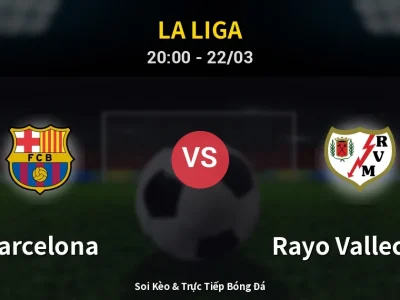 Soi Kèo Barcelona vs Rayo Vallecano – 20:00 22/03 | Nhận Định, Dự Đoán Tỷ Số