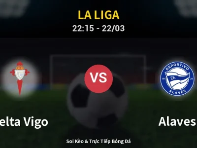 Soi Kèo Celta Vigo vs Alaves – 22:15 22/03 | Nhận Định, Dự Đoán Tỷ Số
