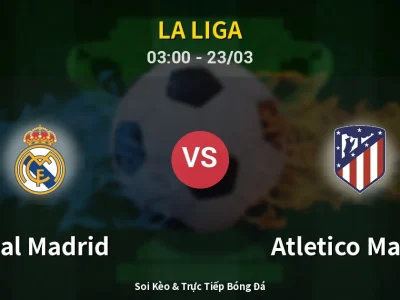 Soi Kèo Real Madrid vs Atletico Madrid – 03:00 23/03 | Nhận Định, Dự Đoán Tỷ Số