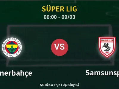 Kết Quả: Fenerbahçe 3-2 Samsunspor – Highlight & Bàn Thắng | Süper Lig