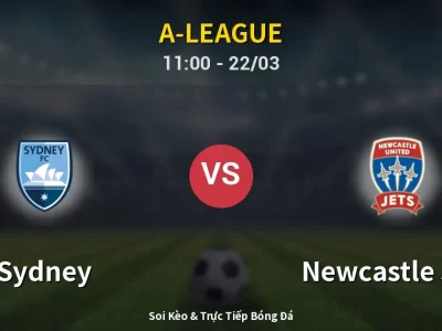 Soi Kèo Sydney vs Newcastle Jets – 11:00 22/03 | Nhận Định, Dự Đoán Tỷ Số