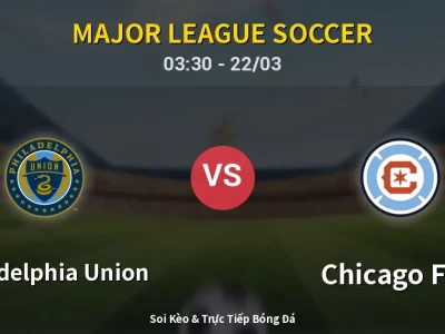 Kết Quả: Philadelphia Union 1-2 Chicago Fire – Highlight & Bàn Thắng | Major League Soccer