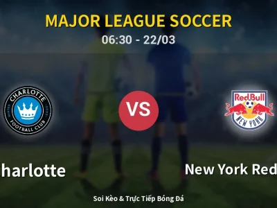 Soi Kèo Charlotte vs New York Red Bulls – 06:30 22/03 | Nhận Định, Dự Đoán Tỷ Số
