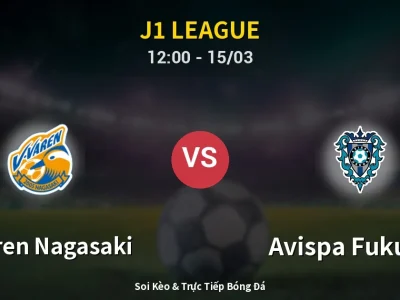 Soi Kèo V-varen Nagasaki vs Avispa Fukuoka – 12:00 15/03 | Nhận Định, Dự Đoán Tỷ Số