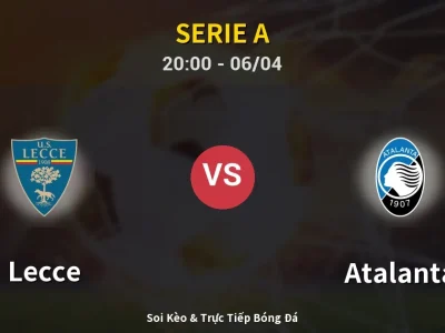 Soi Kèo Lecce vs Atalanta – 20:00 06/04 | Nhận Định, Dự Đoán Tỷ Số