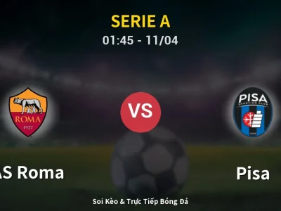 Soi Kèo AS Roma vs Pisa – 01:45 11/04 | Nhận Định, Dự Đoán Tỷ Số