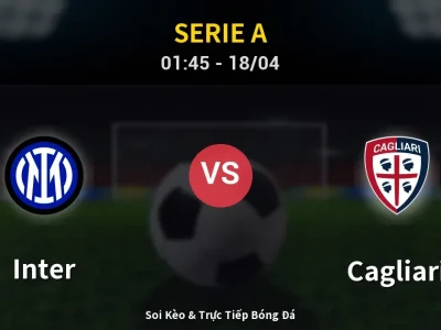 Soi Kèo Inter vs Cagliari – 01:45 18/04 | Nhận Định, Dự Đoán Tỷ Số