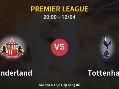 Soi Kèo Sunderland vs Tottenham – 20:00 12/04 | Nhận Định, Dự Đoán Tỷ Số