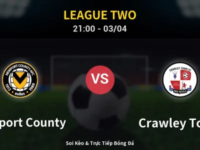 🔴 Trực Tiếp: Newport County 0-2 Crawley Town – Link Xem League Two (Full HD)