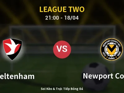 Soi Kèo Cheltenham vs Newport County – 21:00 18/04 | Nhận Định, Dự Đoán Tỷ Số