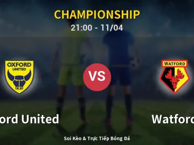 Soi Kèo Oxford United vs Watford – 21:00 11/04 | Nhận Định, Dự Đoán Tỷ Số