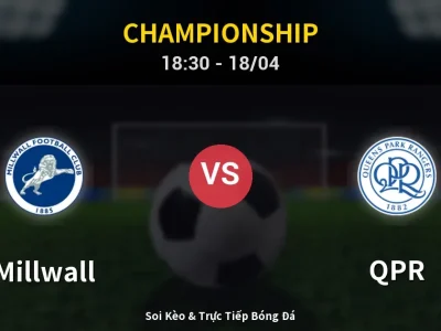 Soi Kèo Millwall vs QPR – 18:30 18/04 | Nhận Định, Dự Đoán Tỷ Số