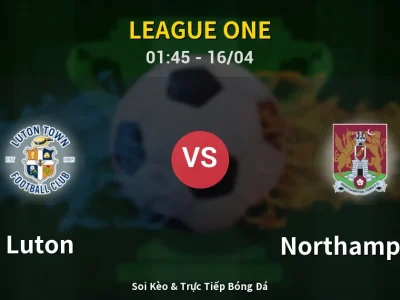Kết Quả: Luton 2-1 Northampton – Highlight & Bàn Thắng | League One
