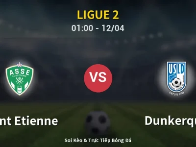 Kết Quả: Saint Etienne 2-1 Dunkerque – Highlight & Bàn Thắng | Ligue 2
