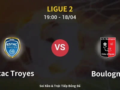 Soi Kèo Estac Troyes vs Boulogne – 19:00 18/04 | Nhận Định, Dự Đoán Tỷ Số