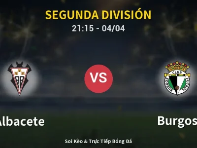 Soi Kèo Albacete vs Burgos – 21:15 04/04 | Nhận Định, Dự Đoán Tỷ Số