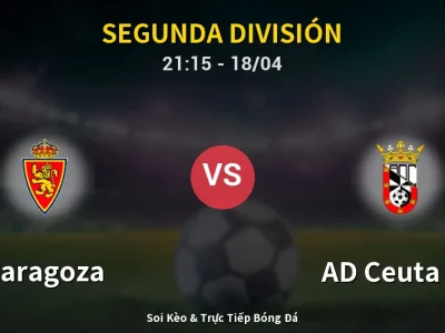 Soi Kèo Zaragoza vs AD Ceuta FC – 21:15 18/04 | Nhận Định, Dự Đoán Tỷ Số