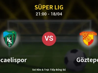 Soi Kèo Kocaelispor vs Göztepe – 21:00 18/04 | Nhận Định, Dự Đoán Tỷ Số